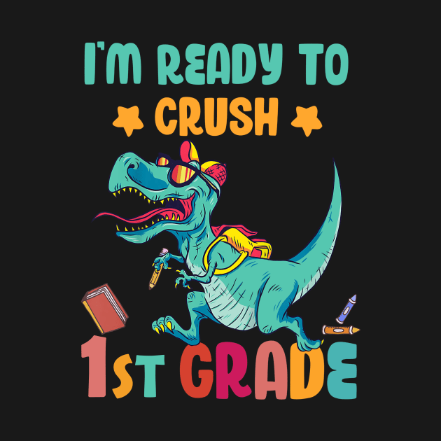 Back To School I'm Ready To Crush 1st Grade Dinosaur by Benko Clarence