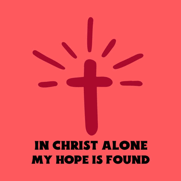 In Christ Alone My Hope Is Found - Christian Saying by All Things Gospel