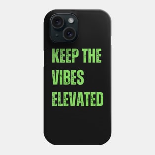 Keep the vibes elevated Phone Case