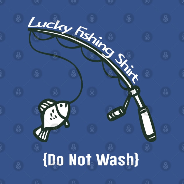 Lucky Fishing Shirt - Do No Wash by mstory