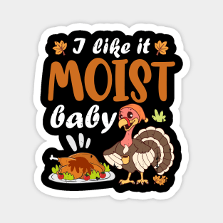 Funny Thanksgiving sayings LIKE IT MOIST Gobble Gobble Magnet