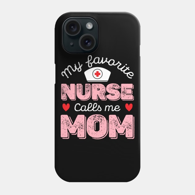 My Favorite Nurse Calls Me Mom - Nurse Mother Gift Phone Case by DragonTees