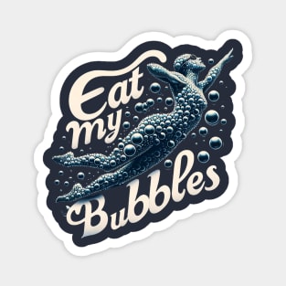 Eat My Bubbles Magnet