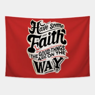 Have faith The good things are on the way Tapestry