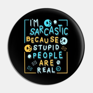 I'm Sarcastic Because Stupid People Are Real Pin