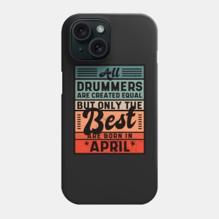 Best Drummers  Are Born In April Birthday Phone Case