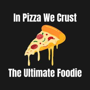 In Pizza We Crust The Ultimate Foodie T-Shirt