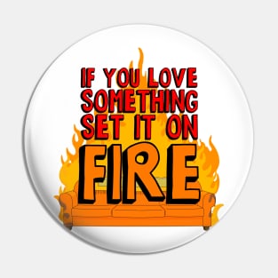 If You Love Something Set it on Fire Pin