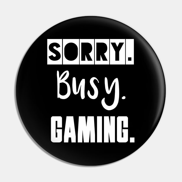 Sorry. Busy. Gaming. Pin by IndiPrintables