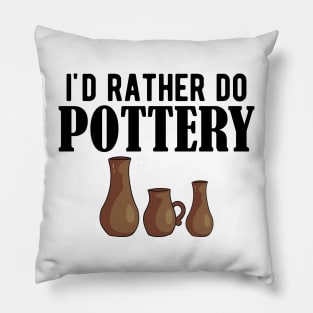 Pottery - I'd rather do pottery Pillow