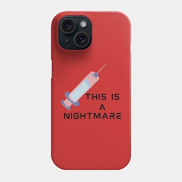 Injection is a nightmare Phone Case by Spaceboyishere