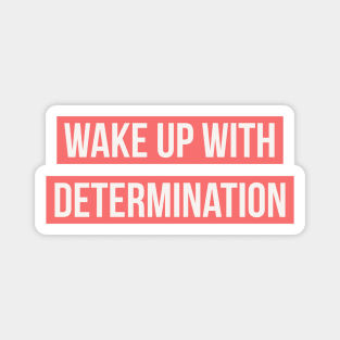 Wake up with determination Magnet