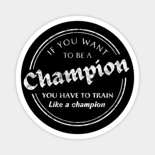 Train like a champion slogan. Magnet