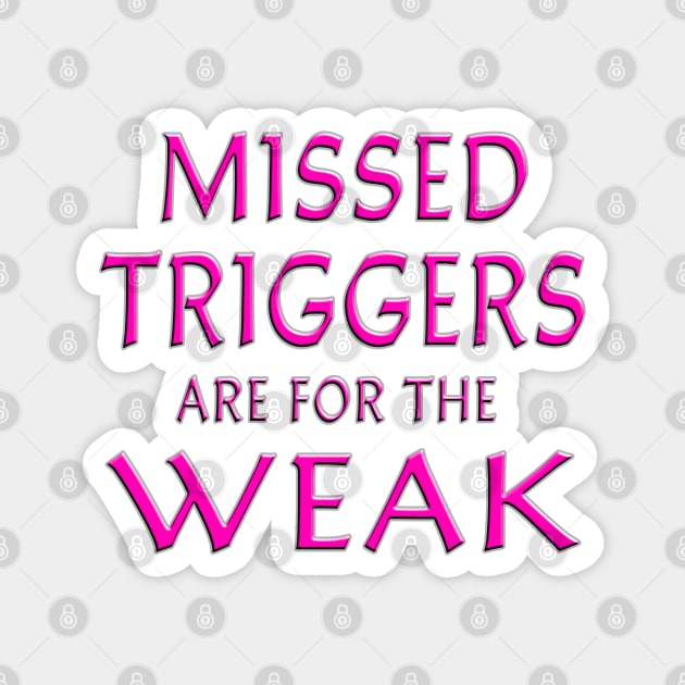 Missed Triggers Are For The Weak Pink Magnet by Shawnsonart