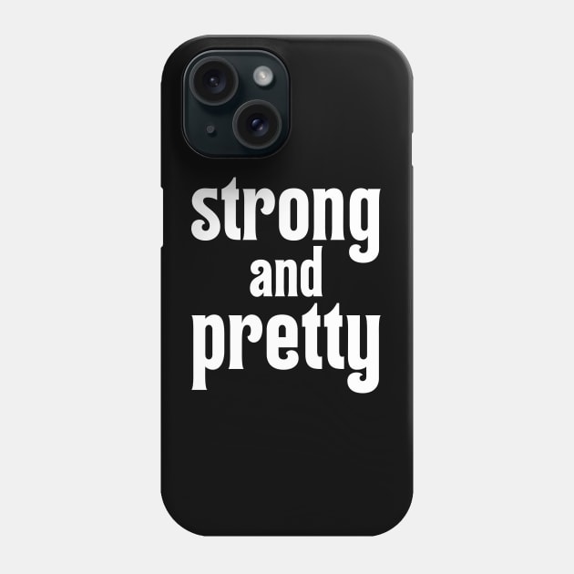 Strong And Pretty Phone Case by AniTeeCreation