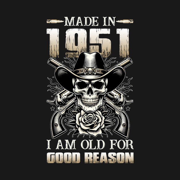 Made In 1951 I'm Old For Good Reason by D'porter