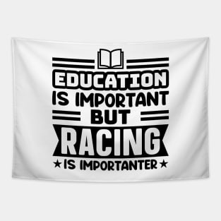 Education is important, but racing is importanter Tapestry