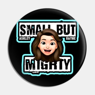 ASHLEY RAYNE ''SMALL BUT MIGHTY'' Pin