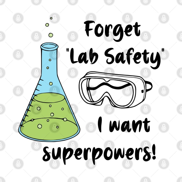 Forget "Lab Safety" I Want Superpowers! by KayBee Gift Shop