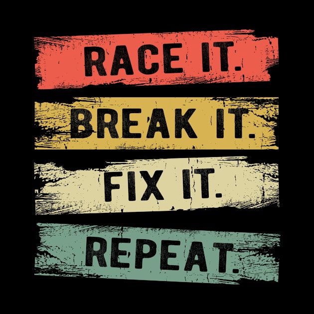 Build It Race It Break It Race Car Driver Racing by Crazyshirtgifts