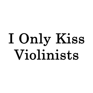 I Only Kiss Violinists T-Shirt