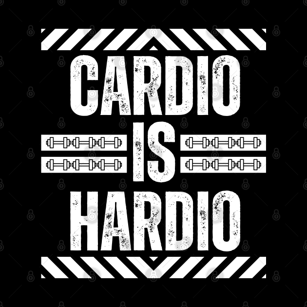 Cardio Is Hardio - Funny Fitness Jokes - Exercise Humor by KAVA-X