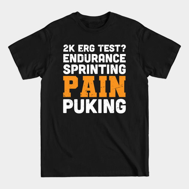 Discover 2k ERG test? endurance, sprinting pain and puking / rowing athlete gifts, rowing training present - Rowing Sport - T-Shirt