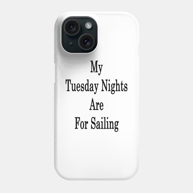 My Tuesday Nights Are For Sailing Phone Case by supernova23