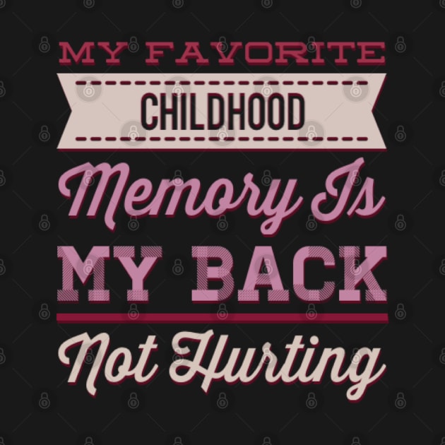 My favorite childhood memory is my back not hurting midlife crisis Funny millennials quotes by BoogieCreates