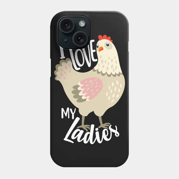 Chicken Lover: I Love My Ladies Phone Case by Psitta