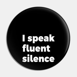 I speak fluent silence Pin