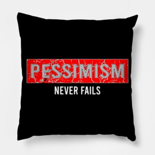 Pessimism Never Fails Pillow