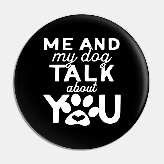 Me And My Dog Talk About You Pin by StarsDesigns