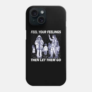 feel your feelings then let them go Phone Case