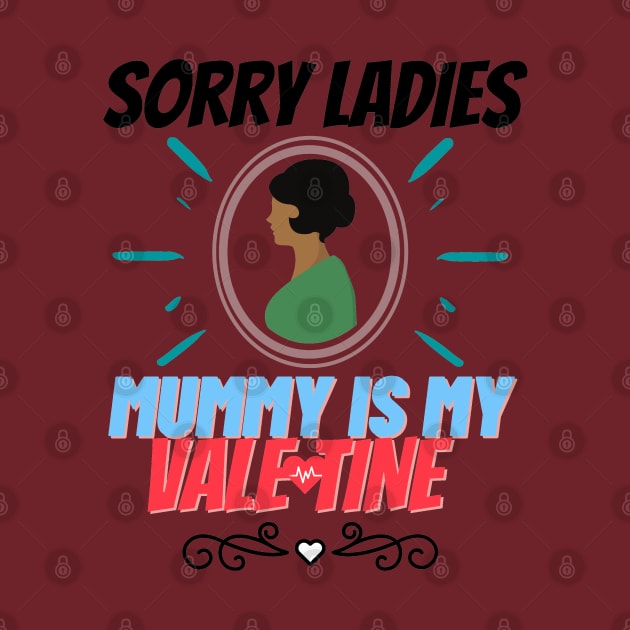 sorry ladies mummy is my valentine by haythamus