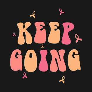 Keep Going Cancer Fighters Journey Motivational Inspirational Women T-Shirt