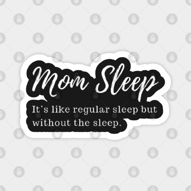 mom sleep like regular sleep but without the sleep Magnet by starnish