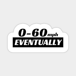 0-60 Eventually, 0 to 60 Eventually Funny Car Bumper Magnet