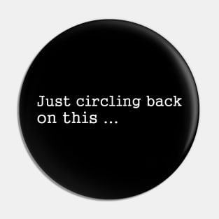 Funny Sayings - Circling back Pin