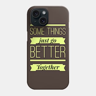 Some Things Just Go Better Together Phone Case