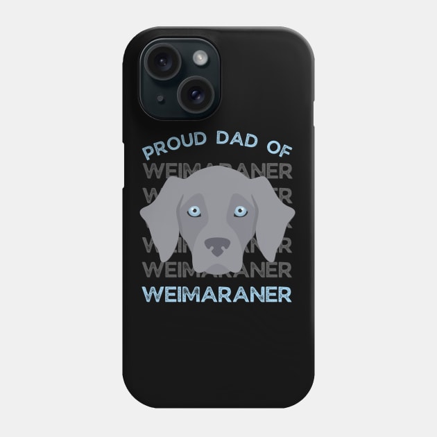 Proud dad of Weimaraner Life is better with my dogs Dogs I love all the dogs Phone Case by BoogieCreates