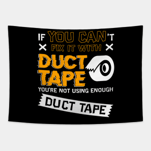 If You Cant Fix It With Duct Tape You're Not Using Enough Duct Tape Tapestry