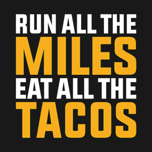 Run All The Miles Eat All The Tacos T-Shirt