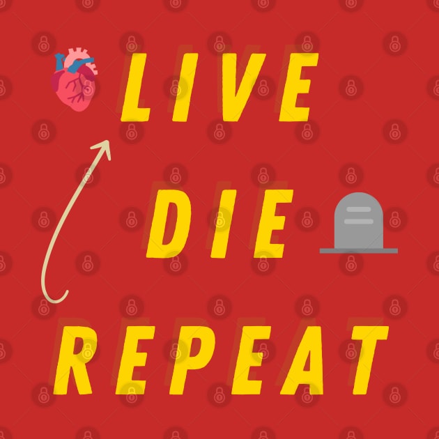 Live die repeat - life cycle, funny text by Andrew World