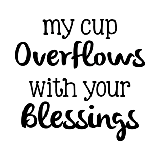 my cup overflows with your blessings T-Shirt