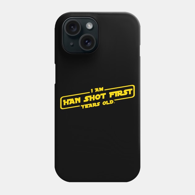 I Am Han Shot First Years Old Phone Case by jasonyerface