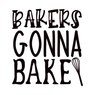 Baker gonna bake T-Shirt