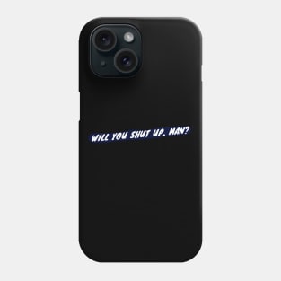 Will you shut up, man? (wht on blk) Phone Case