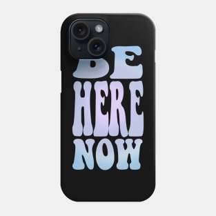 Be here now Phone Case