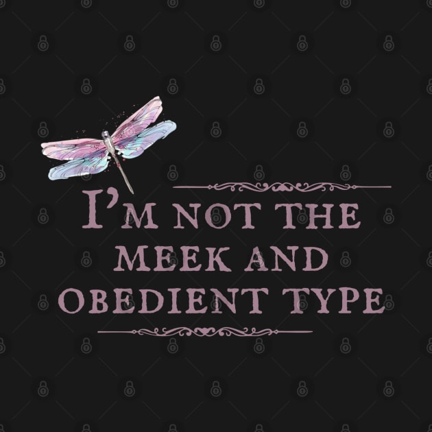 I'm Not the Meek and Obedient Type Dragonfly by MalibuSun